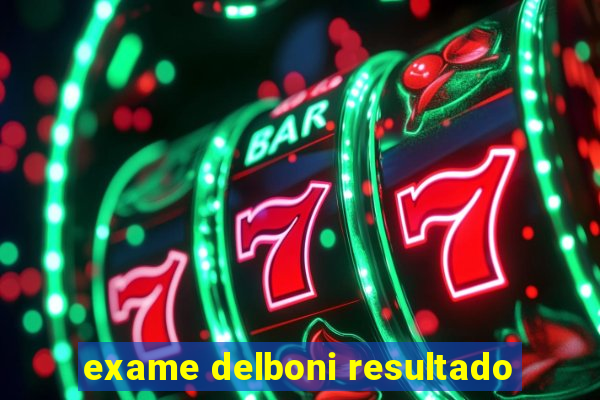 exame delboni resultado